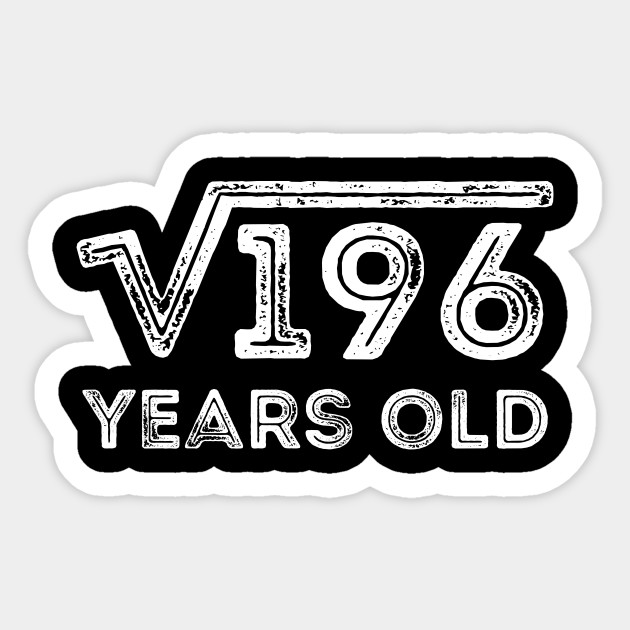 Square Root of 196 Years Old (14th birthday)